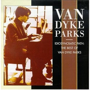 VAN DYKE PARKS - Idiosyncratic Path: The Best Of Van Dyke Parks