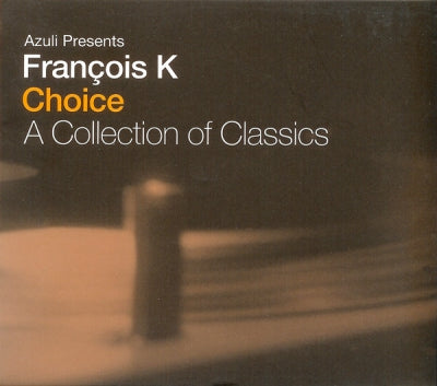 FRANCOIS K - Choice (A Collection Of Classics)