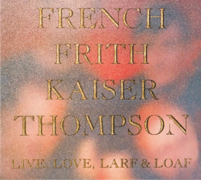 FRENCH / FRITH / KAISER / THOMPSON - Live, Love, Larf & Loaf