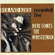 ROLAND KIRK - Here Comes The Whistleman