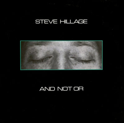 STEVE HILLAGE - And Not Or