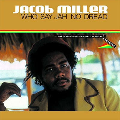 JACOB MILLER - Who Say Jah No Dread (The Classic Augustus Pablo Sessions)