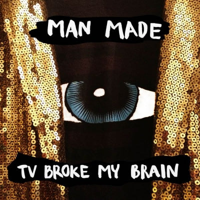 MAN MADE - TV Broke My Brain