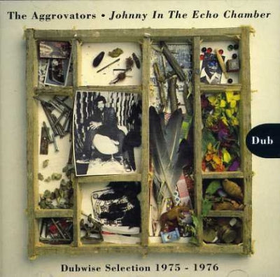 THE AGGROVATORS - Johnny In The Echo Chamber - Dubwise Selection 1975-1976