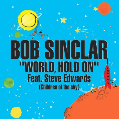 BOB SINCLAR FEAT. STEVE EDWARDS - World, Hold On (Children Of The Sky)