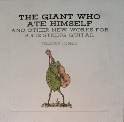 GLENN JONES - The Giant Who Ate Himself And Other New Works For 6 & 12 String Guitar