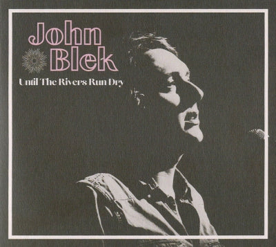 JOHN BLEK - Until The Rivers Run Dry