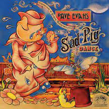 DAVE EVANS - Sad Pig Dance