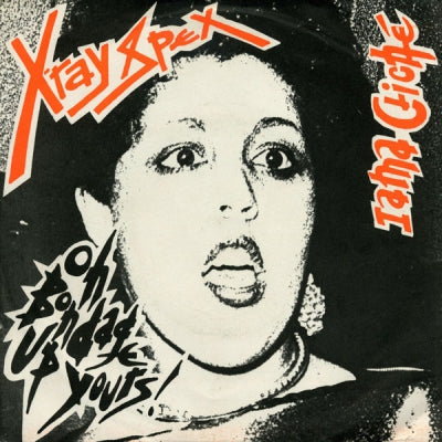 X-RAY SPEX - Oh Bondage Up Yours! / I Am A Cliché.