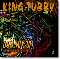 KING TUBBY - Dub Mix Up - Rare Dubs 1975 - 1979