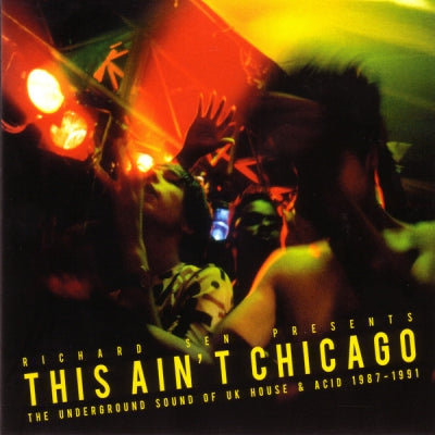 RICHARD SEN - This Ain't Chicago (The Underground Sound Of UK House & Acid 1987–1991)