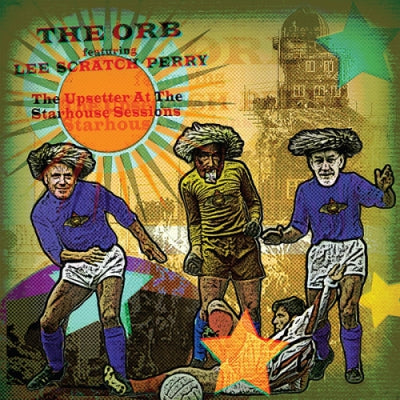 THE ORB FEATURING LEE SCRATCH PERRY - The Upsetter At The Starhouse Sessions