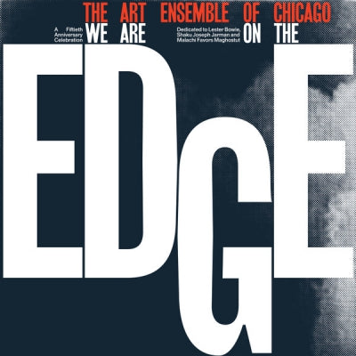 THE ART ENSEMBLE OF CHICAGO - We Are On The Edge (A 50th Anniversary Celebration)