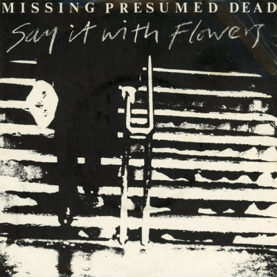MISSING PRESUMED DEAD - Say It With Flowers