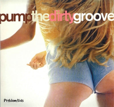 PROBLEM KIDS - Pump The Dirty Groove