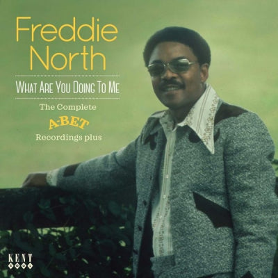 FREDDIE NORTH - What Are You Doing To Me - The Complete A-Bet Recordings Plus