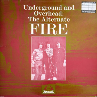 FIRE - Underground And Overhead: The Alternate Fire