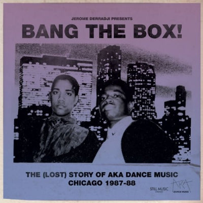 JEROME DERRADJI - Bang The Box! - The (Lost) Story Of AKA Dance Music Chicago 1987-88