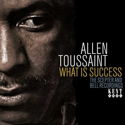 ALLEN TOUSSAINT - What Is Success (The Scepter And Bell Recordings)