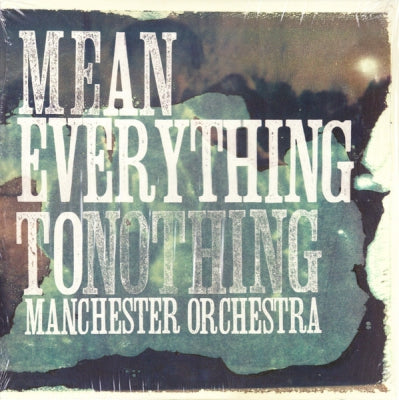 MANCHESTER ORCHESTRA - Mean Everything To Nothing