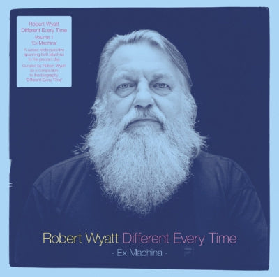 ROBERT WYATT - Different Every Time Volume 1 (Ex Machina)