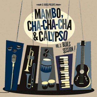 VARIOUS ARTISTS - Mambo, Cha Cha Cha & Calypso Vol 3: Blues Session!