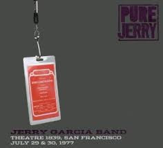 THE JERRY GARCIA BAND - Pure Jerry: Theatre 1839, San Francisco, July 29 & 30, 1977