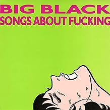 BIG BLACK - Songs About Fucking