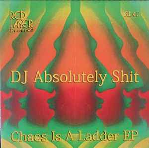 DJ ABSOLUTELY SHIT - Chaos Is A Ladder EP