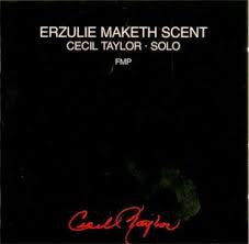 CECIL TAYLOR - Erzulie Maketh Scent