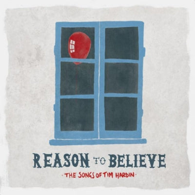 VARIOUS - Reason To Believe - The Songs Of Tim Hardin