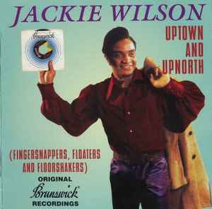 JACKIE WILSON - Uptown And Upnorth (Fingersnappers, Floaters And Floorshakers)