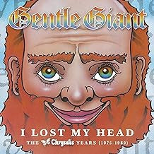 GENTLE GIANT - I Lost My Head - The Chrysalis Years (1975-1980)