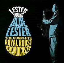 LESTER YOUNG - The Complete Royal Roost Broadcasts