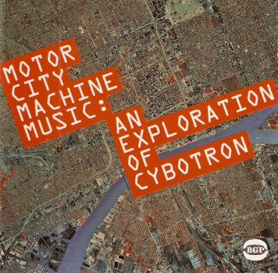 CYBOTRON - Motor City Machine Music: An Exploration Of Cybotron