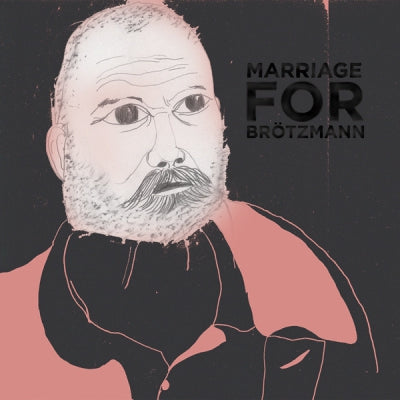 MARRIAGE - For Brötzmann