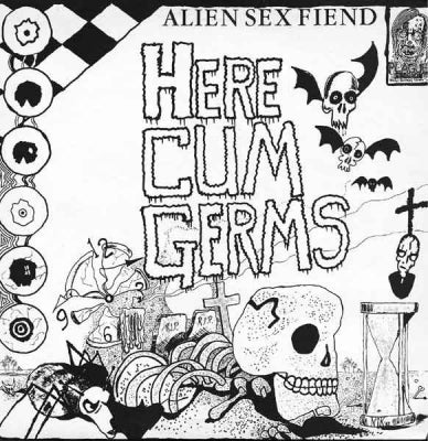 ALIEN SEX FIEND  - Here Cum Germs