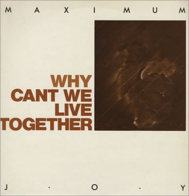 MAXIMUM JOY - Why Can't We Live Together