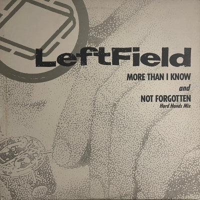 LEFTFIELD - More Than I Know / Not Forgotten (Hard Hands Mix)