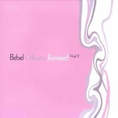 BEBEL GILBERTO - Remixed Vinyl 2