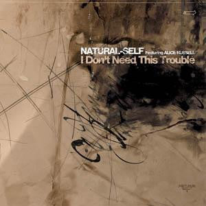 NATURAL SELF - I Don't Need This Trouble Featuring Alice Russell.