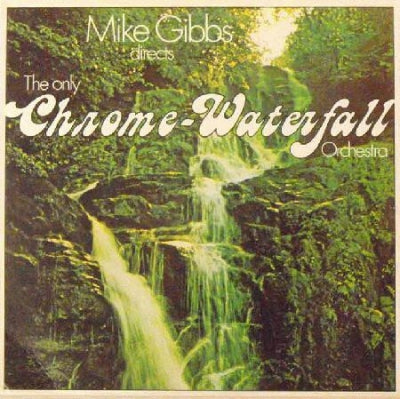 MIKE GIBBS - The Only Chrome Waterfall Orchestra