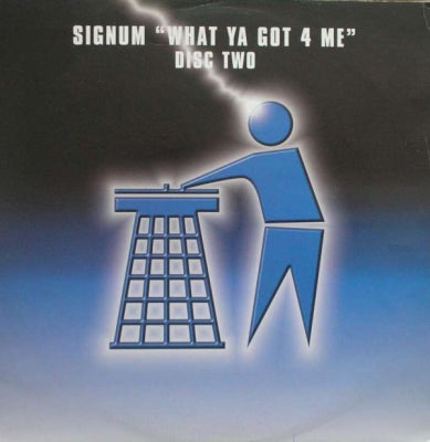 SIGNUM - What Ya Got 4 Me