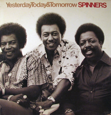 THE SPINNERS - Yesterday, Today & Tomorrow