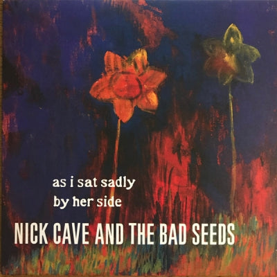 NICK CAVE AND THE BAD SEEDS - As I Sat Sadly By Her Side
