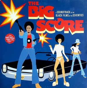 VARIOUS - The Big Score - A Soundtrack To The Black Films Of The Seventies
