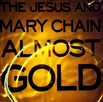 JESUS AND MARY CHAIN - Almost Gold