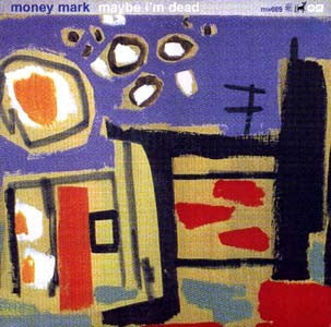MONEY MARK - Maybe I'm Dead