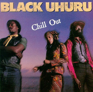 BLACK UHURU - Chill Out