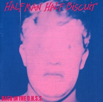 HALF MAN HALF BISCUIT - Back In The D.H.S.S.